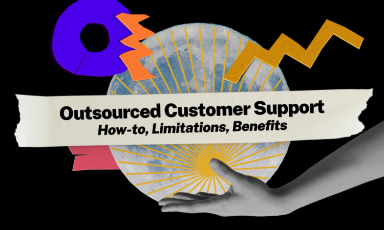 Outsourced Customer Support: How-to, Limitations, Benefits